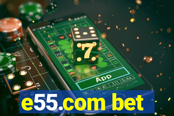 e55.com bet